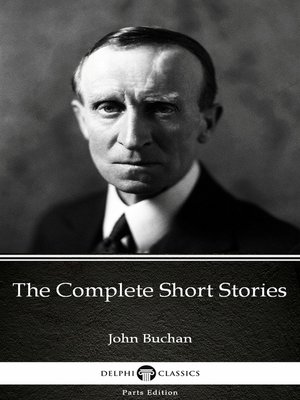 cover image of The Complete Short Stories by John Buchan--Delphi Classics (Illustrated)